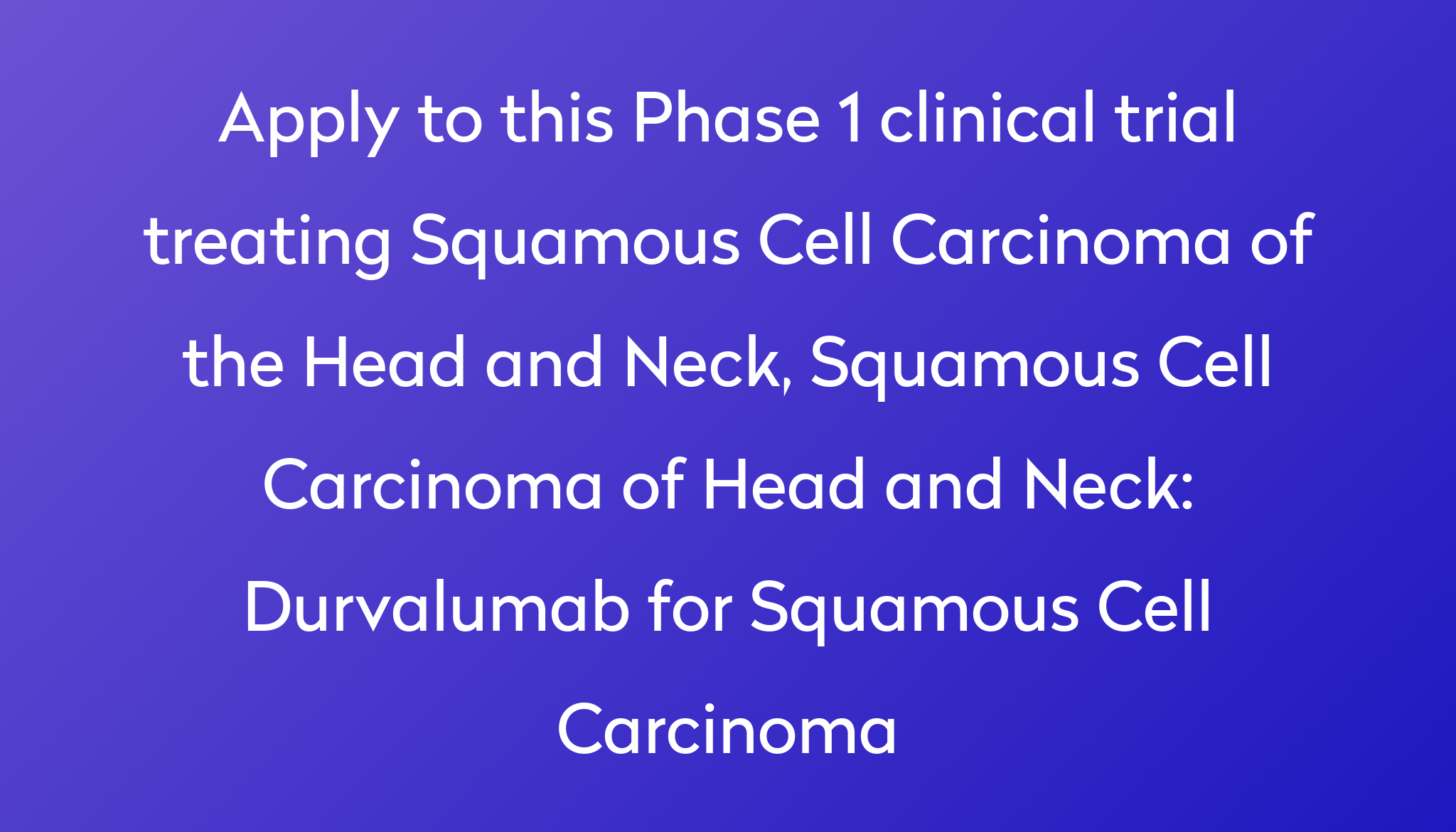 durvalumab-for-squamous-cell-carcinoma-clinical-trial-2023-power